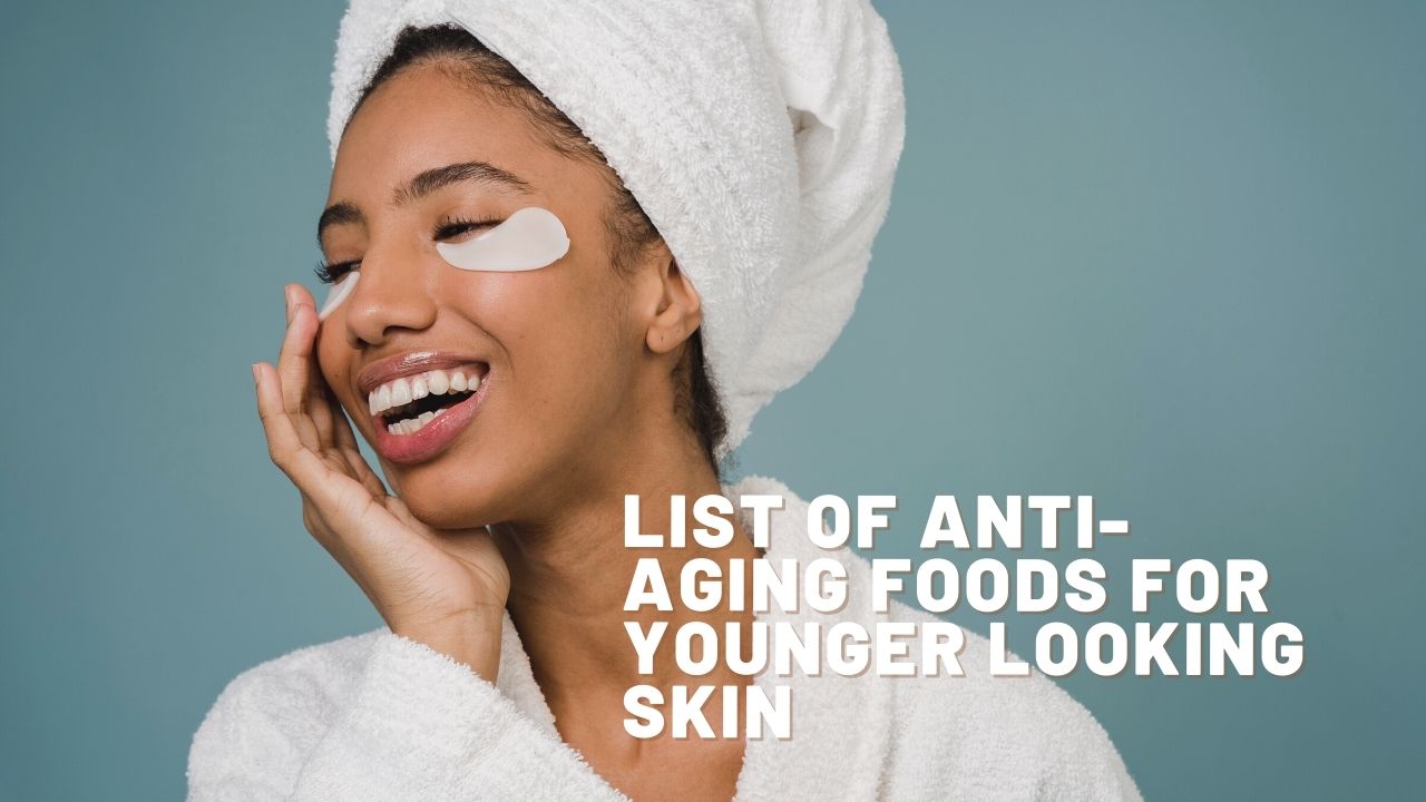 list of anti-aging foods for younger looking skin